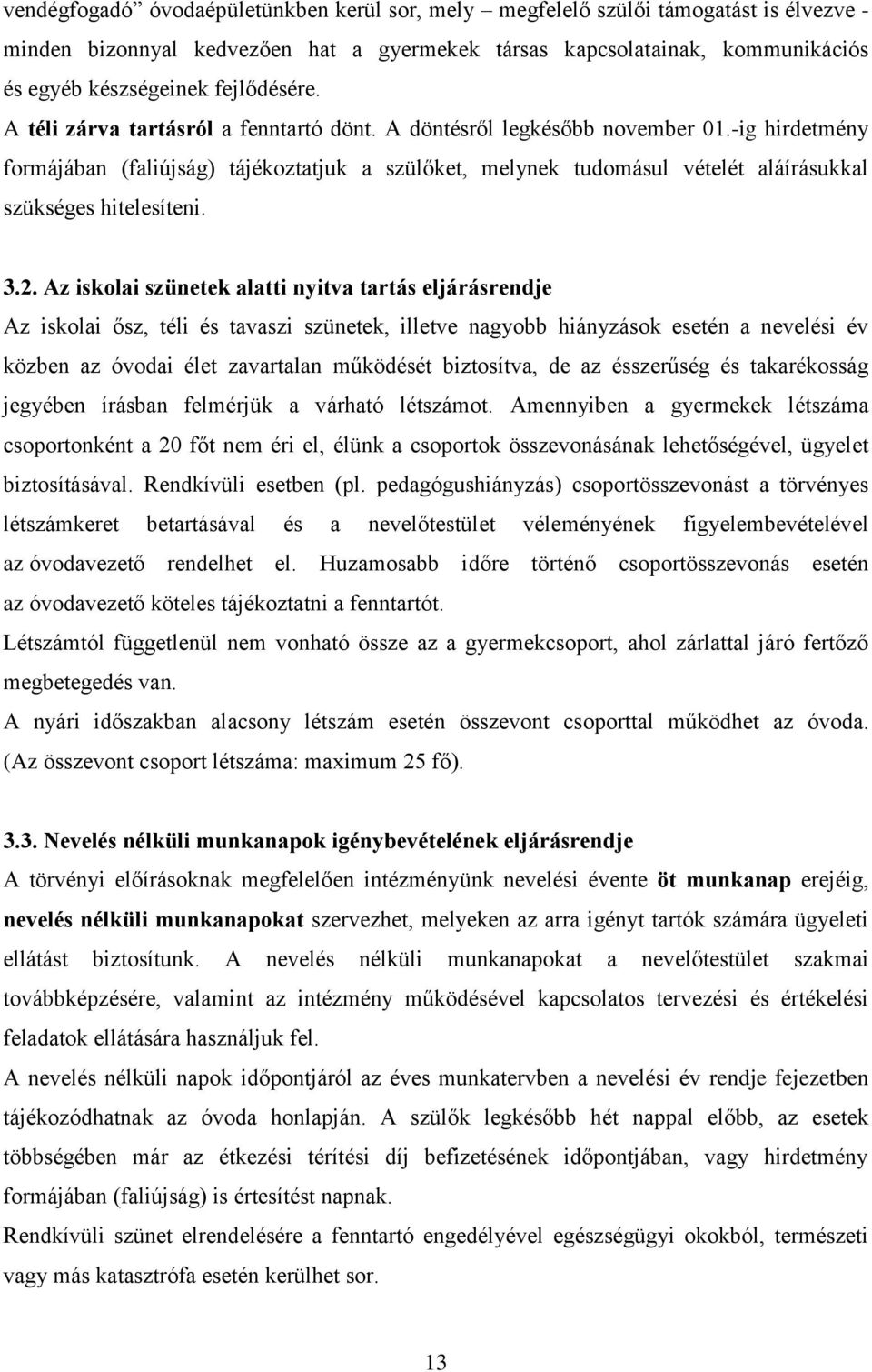 -ig hirdetmény formájában (faliújság) tájékoztatjuk a szülőket, melynek tudomásul vételét aláírásukkal szükséges hitelesíteni. 3.2.