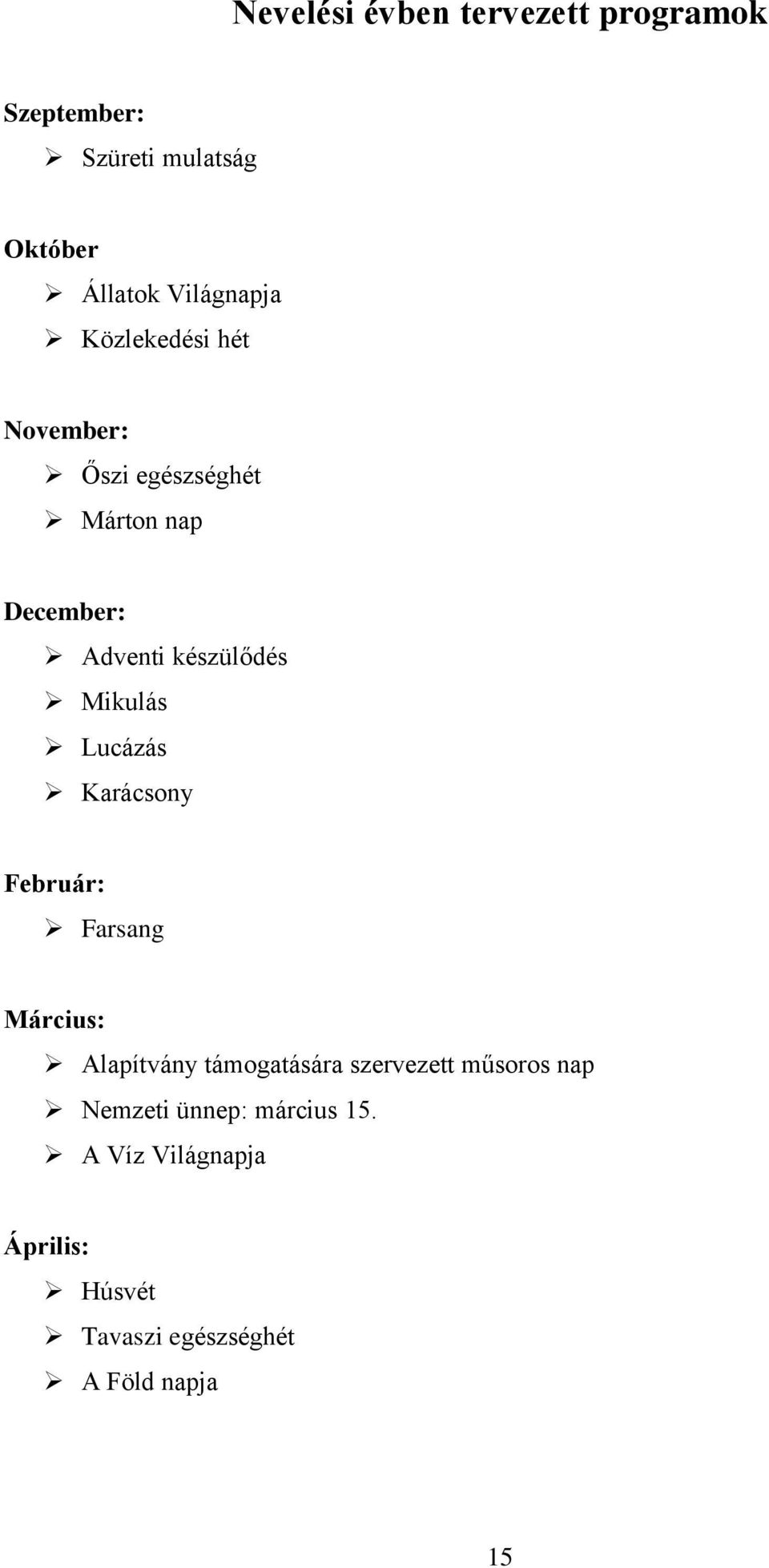 Lucázás Karácsony Február: Farsang Március: Alapítvány támogatására szervezett műsoros nap