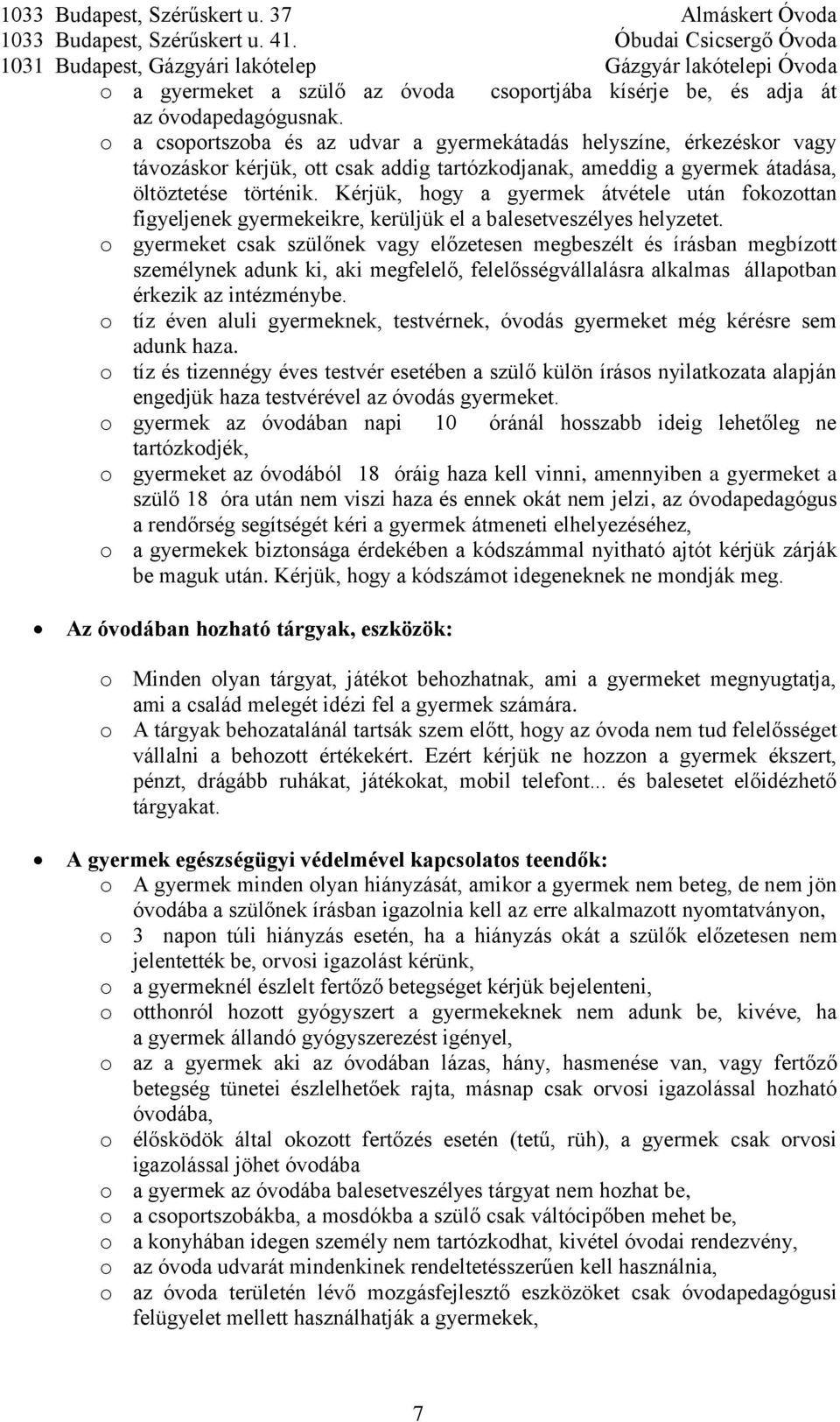 Kérjük, hogy a gyermek átvétele után fokozottan figyeljenek gyermekeikre, kerüljük el a balesetveszélyes helyzetet.