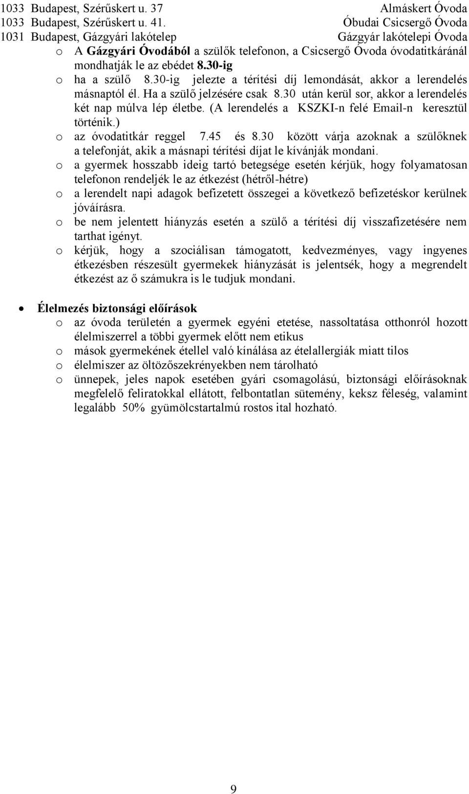 30 között várja azoknak a szülőknek a telefonját, akik a másnapi térítési díjat le kívánják mondani.