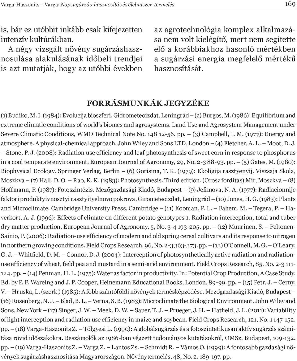 korábbiakhoz hasonló mértékben a sugárzási energia megfelel mérték hasznosítását. FORRÁSMUNKÁK JEGYZÉKE (1) Budiko, M. I. (1984): Evolucija bioszferi. Gidrometeoizdat, Leningrád (2) Burgos, M.