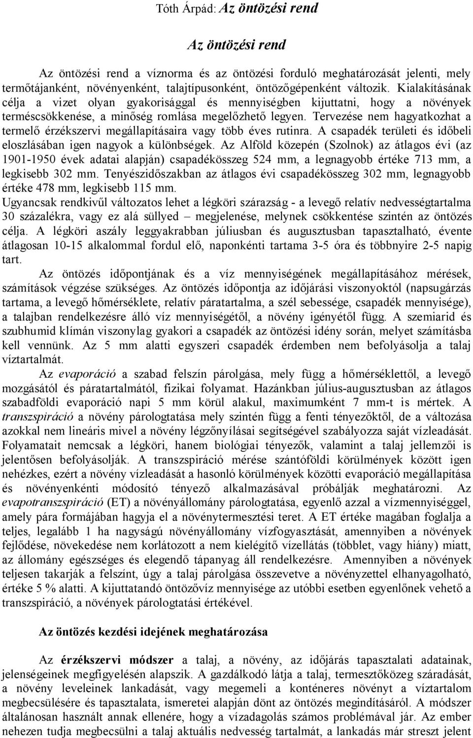 Tervezése nem hagyatkozhat a termelő érzékszervi megállapításaira vagy több éves rutinra. A csapadék területi és időbeli eloszlásában igen nagyok a különbségek.