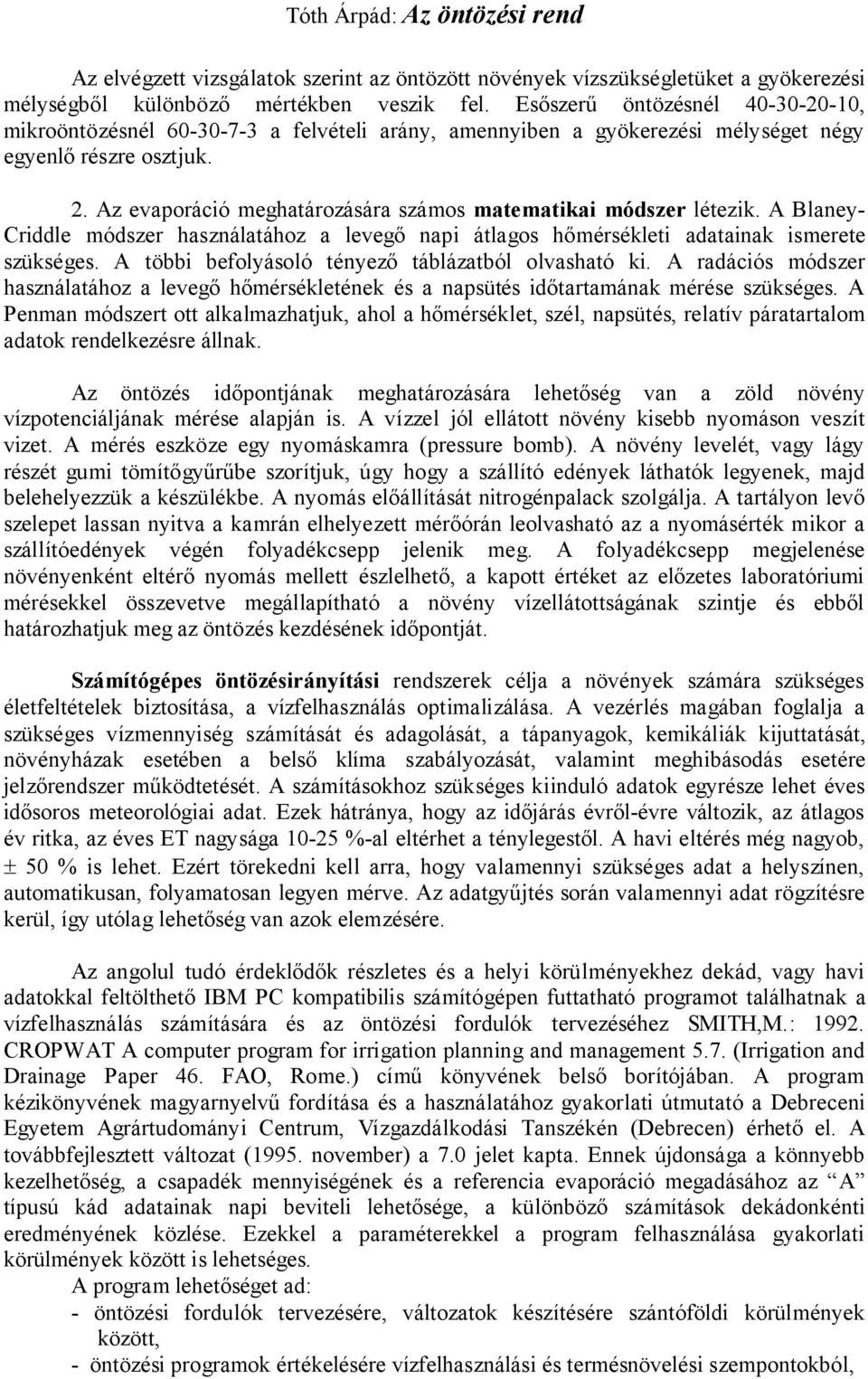 Az evaporáció meghatározására számos matematikai módszer létezik. A Blaney- Criddle módszer használatához a levegő napi átlagos hőmérsékleti adatainak ismerete szükséges.