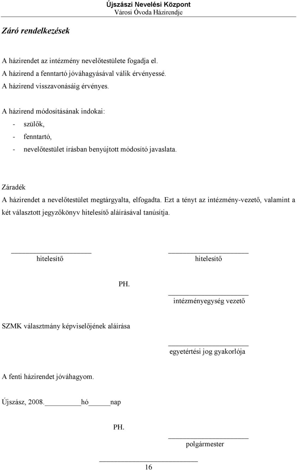 Záradék A házirendet a nevelőtestület megtárgyalta, elfogadta.