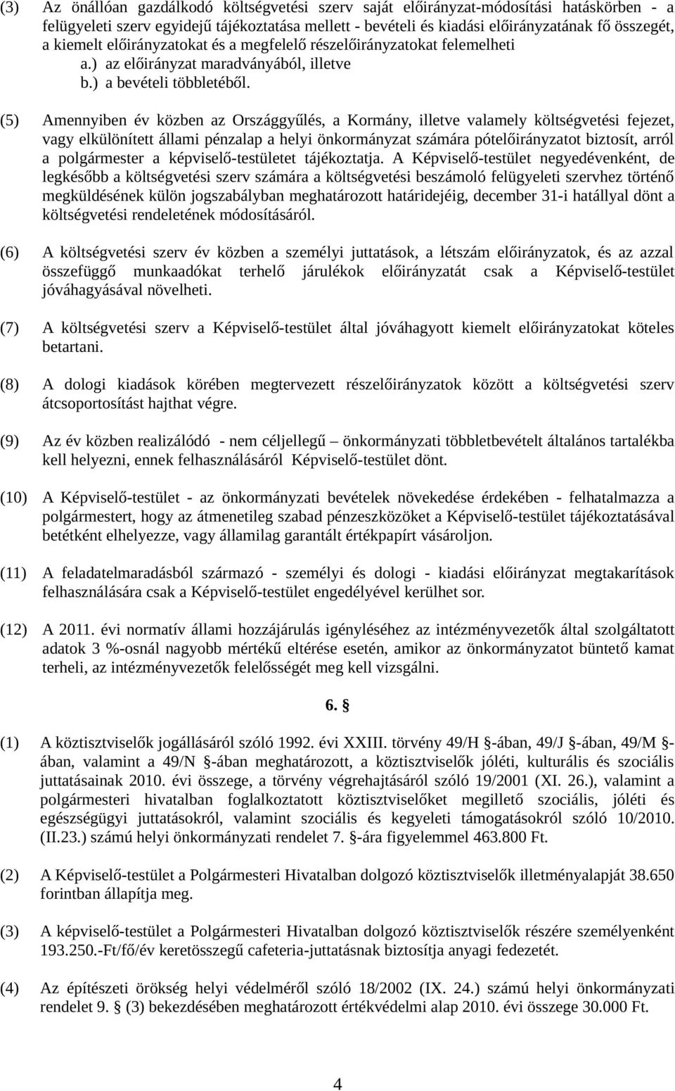 () Amennyiben év közben az Országgyűlés, a Kormány, illetve valamely költségvetési fejezet, vagy elkülönített állami pénzalap a helyi önkormányzat számára pótelőirányzatot biztosít, arról a