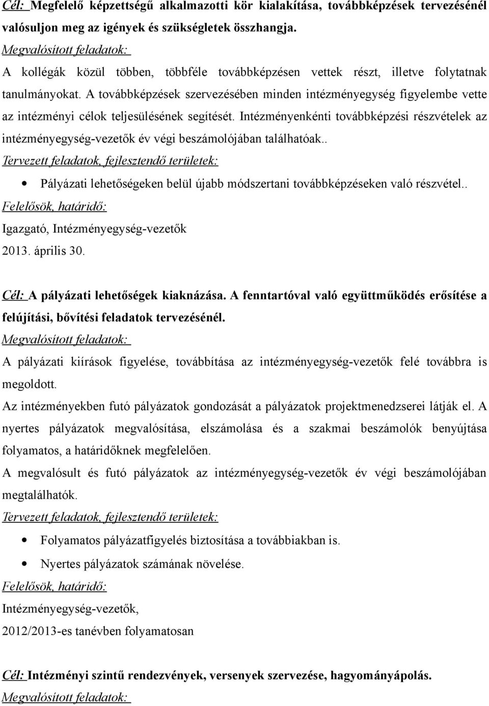 A továbbképzések szervezésében minden intézményegység figyelembe vette az intézményi célok teljesülésének segítését.