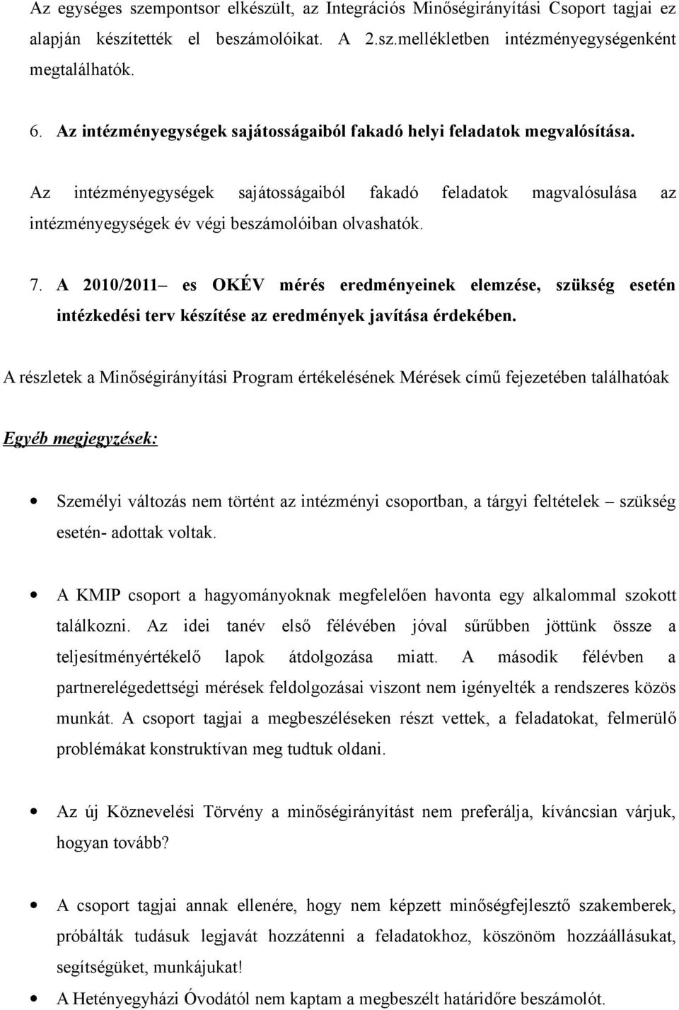 A 2010/2011 es OKÉV mérés eredményeinek elemzése, szükség esetén intézkedési terv készítése az eredmények javítása érdekében.