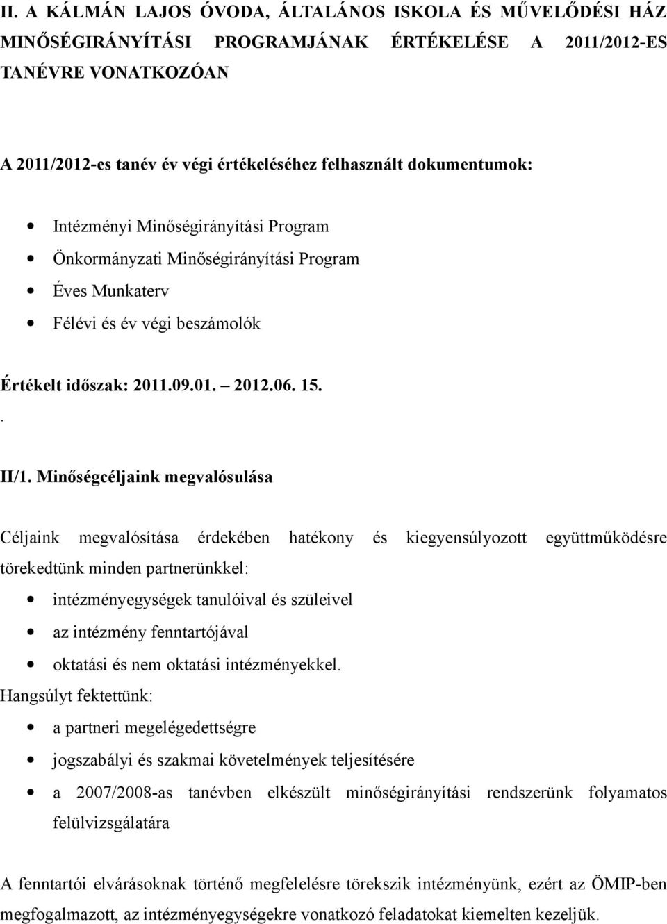 Minőségcéljaink megvalósulása Céljaink megvalósítása érdekében hatékony és kiegyensúlyozott együttműködésre törekedtünk minden partnerünkkel: intézményegységek tanulóival és szüleivel az intézmény