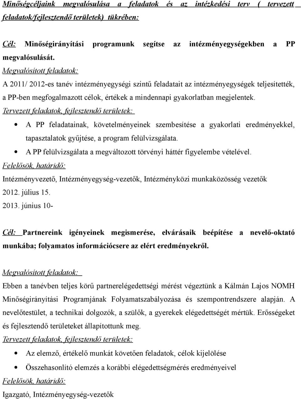 Megvalósított feladatok: A 2011/ 2012-es tanév intézményegységi szintű feladatait az intézményegységek teljesítették, a PP-ben megfogalmazott célok, értékek a mindennapi gyakorlatban megjelentek.