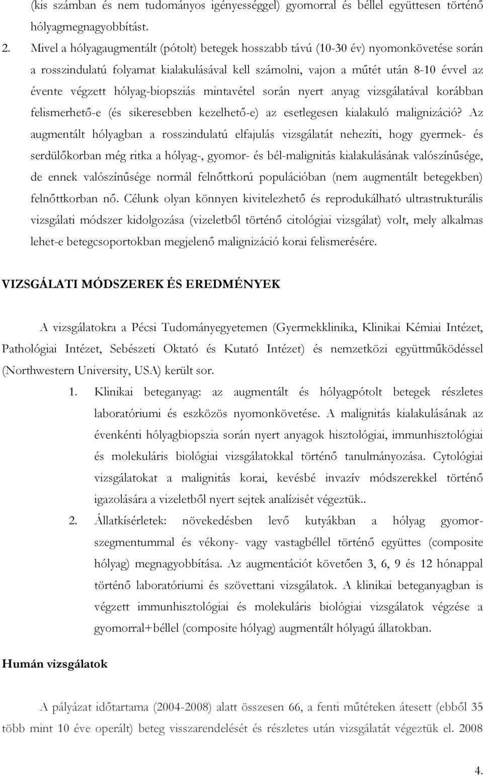 hólyag-biopsziás mintavétel során nyert anyag vizsgálatával korábban felismerhető-e (és sikeresebben kezelhető-e) az esetlegesen kialakuló malignizáció?