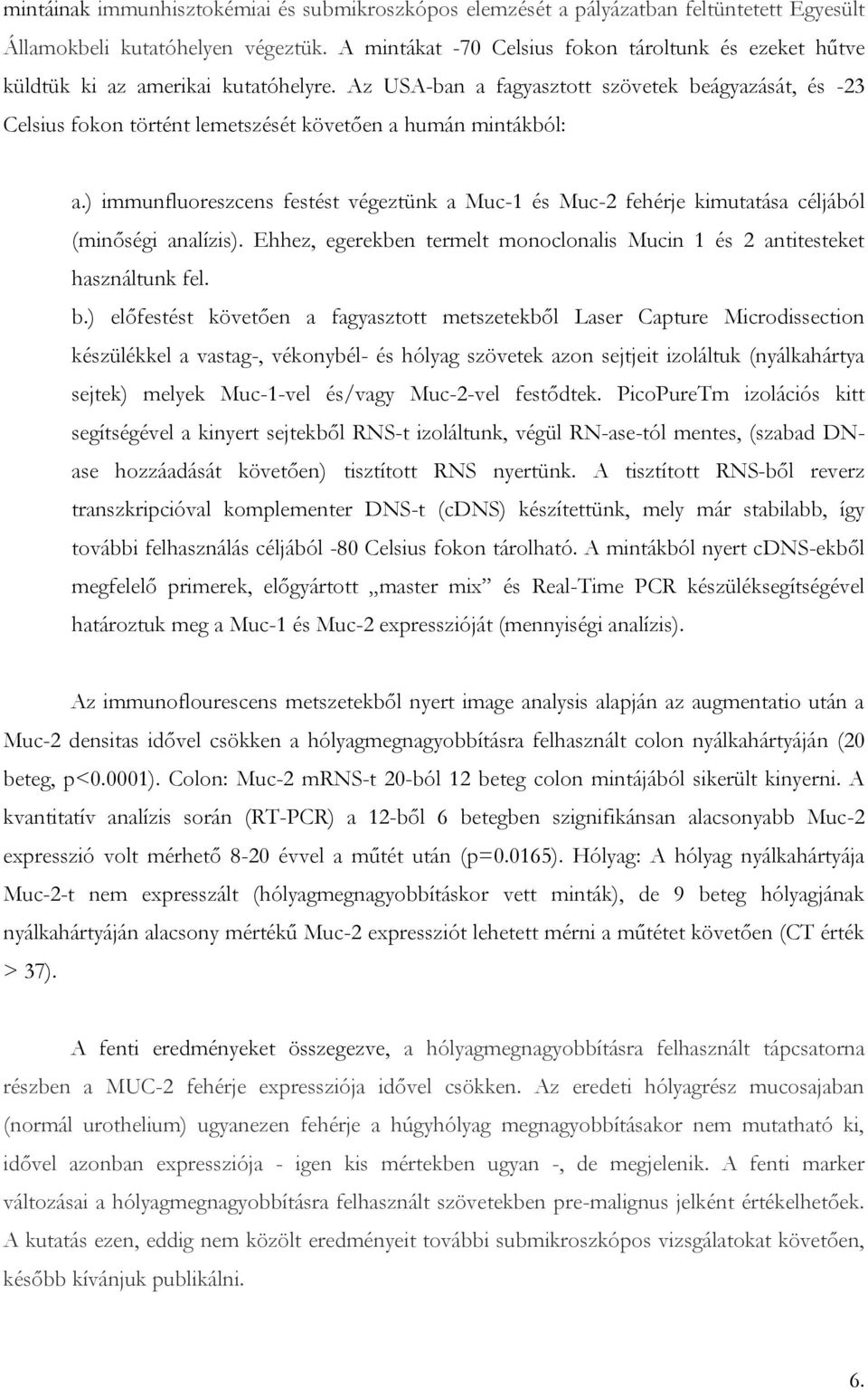 Az USA-ban a fagyasztott szövetek beágyazását, és -23 Celsius fokon történt lemetszését követően a humán mintákból: a.