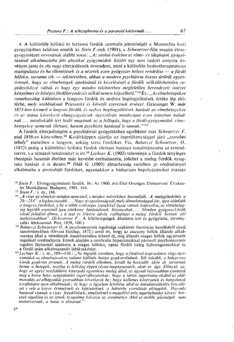 érvényrejutni és oly nagy elterjedésnek örvendeni, mint a különféle hydrotherapeuticus manipulatio és ha ellentétesek is a nézetek ezen gyógyszer helyes rendelése a fürdő hőfoka, tartama stb.