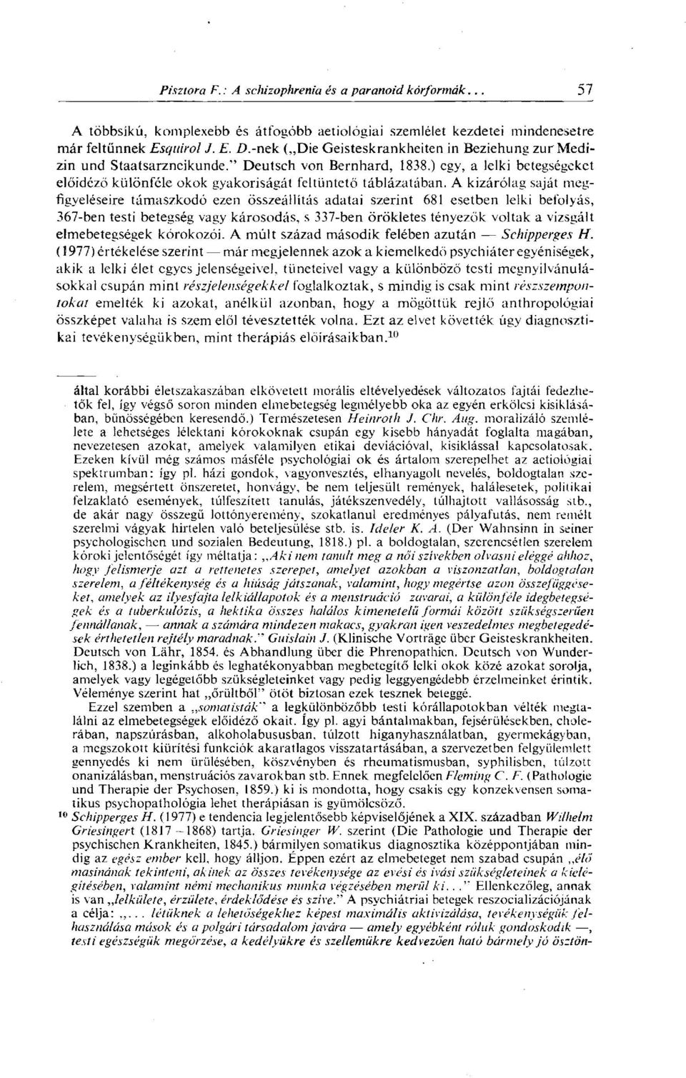 A kizárólag saját megfigyeléseire támaszkodó ezen összeállítás adatai szerint 681 esetben lelki befolyás, 367-ben testi betegség vagy károsodás, s 337-ben örökletes tényezők voltak a vizsgált