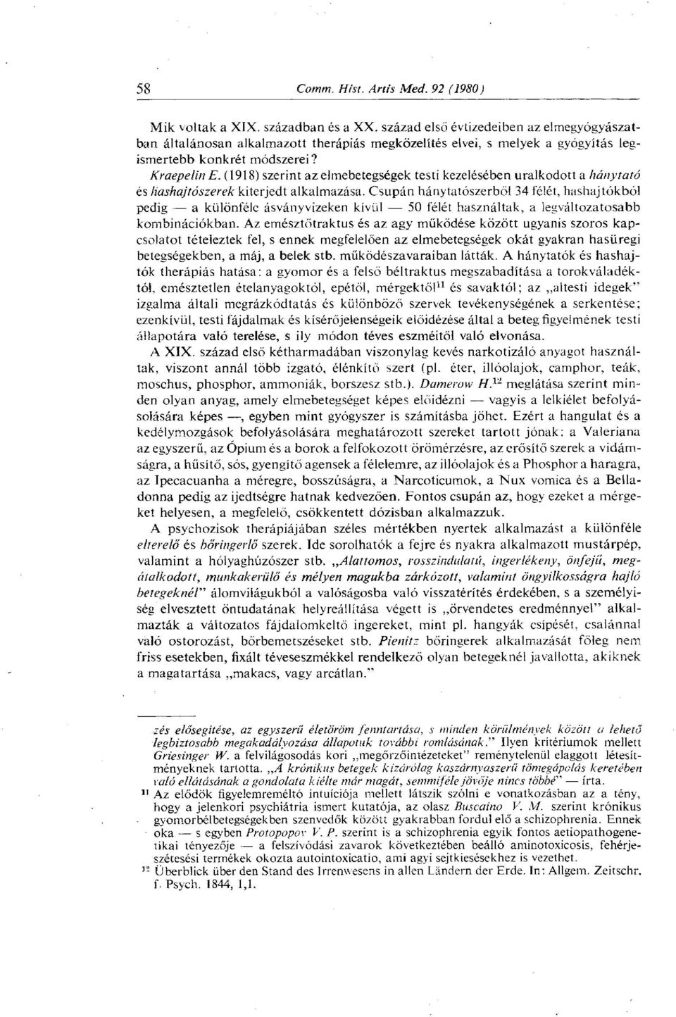 Csupán hánytatószerből 34 félét, hashajtókból pedig a különféle ásványvizeken kívül 50 félét használtak, a legváltozatosabb kombinációkban.