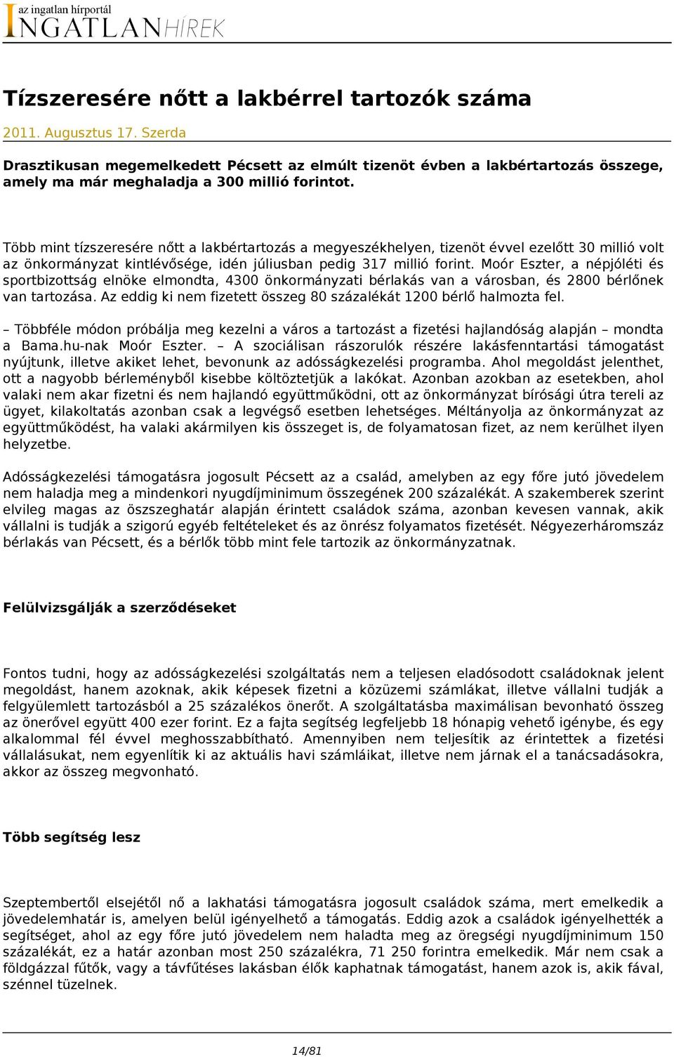 Több mint tízszeresére nőtt a lakbértartozás a megyeszékhelyen, tizenöt évvel ezelőtt 30 millió volt az önkormányzat kintlévősége, idén júliusban pedig 317 millió forint.