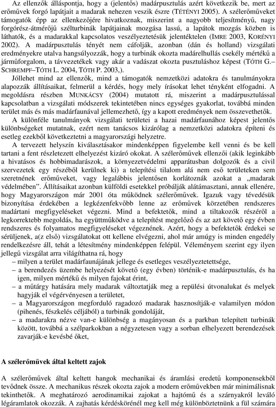 a madarakkal kapcsolatos veszélyeztetésük jelentéktelen (IMRE 2003, KORÉNYI 2002).