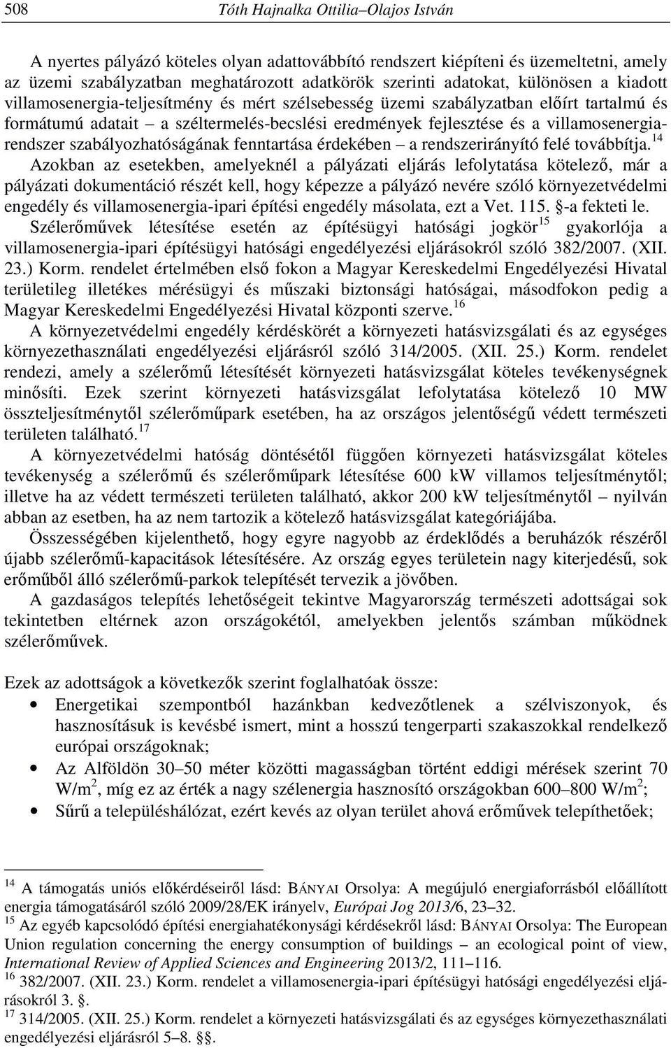 villamosenergiarendszer szabályozhatóságának fenntartása érdekében a rendszerirányító felé továbbítja.