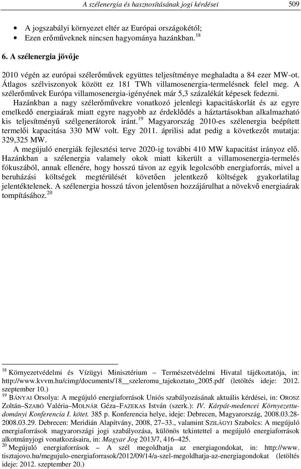 A szélerőművek Európa villamosenergia-igényének már 5,3 százalékát képesek fedezni.