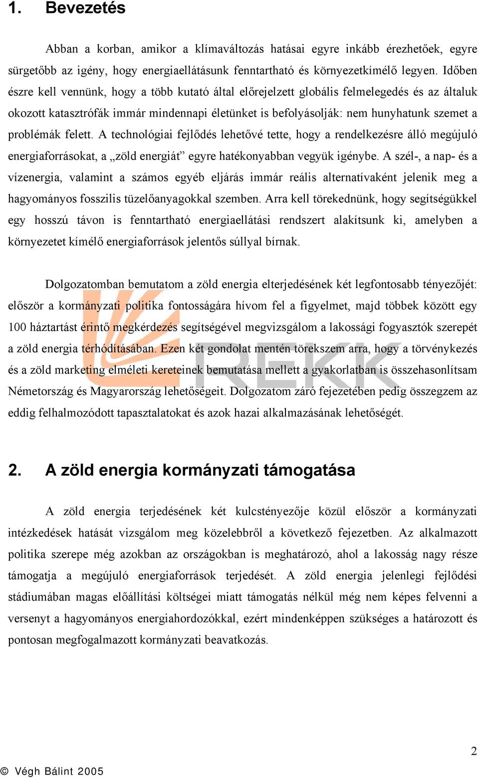 problémák felett. A technológiai fejlődés lehetővé tette, hogy a rendelkezésre álló megújuló energiaforrásokat, a zöld energiát egyre hatékonyabban vegyük igénybe.