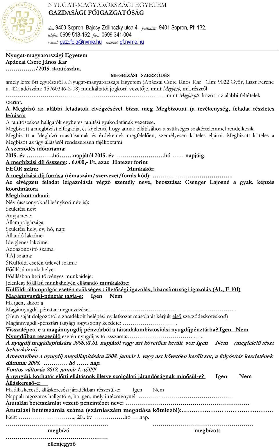 MEGBÍZÁSI SZERZŐDÉS amely létrejött egyrészről a Nyugat-magyarországi Egyetem (Apáczai Csere János Kar Cím: 9022 Győr, Liszt Ferenc u. 42.