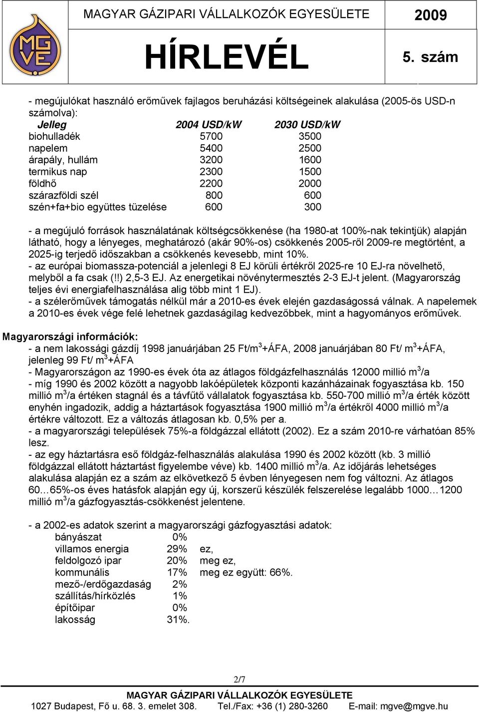 alapján látható, hogy a lényeges, meghatározó (akár 90%-os) csökkenés 2005-ről 2009-re megtörtént, a 2025-ig terjedő időszakban a csökkenés kevesebb, mint 10%.