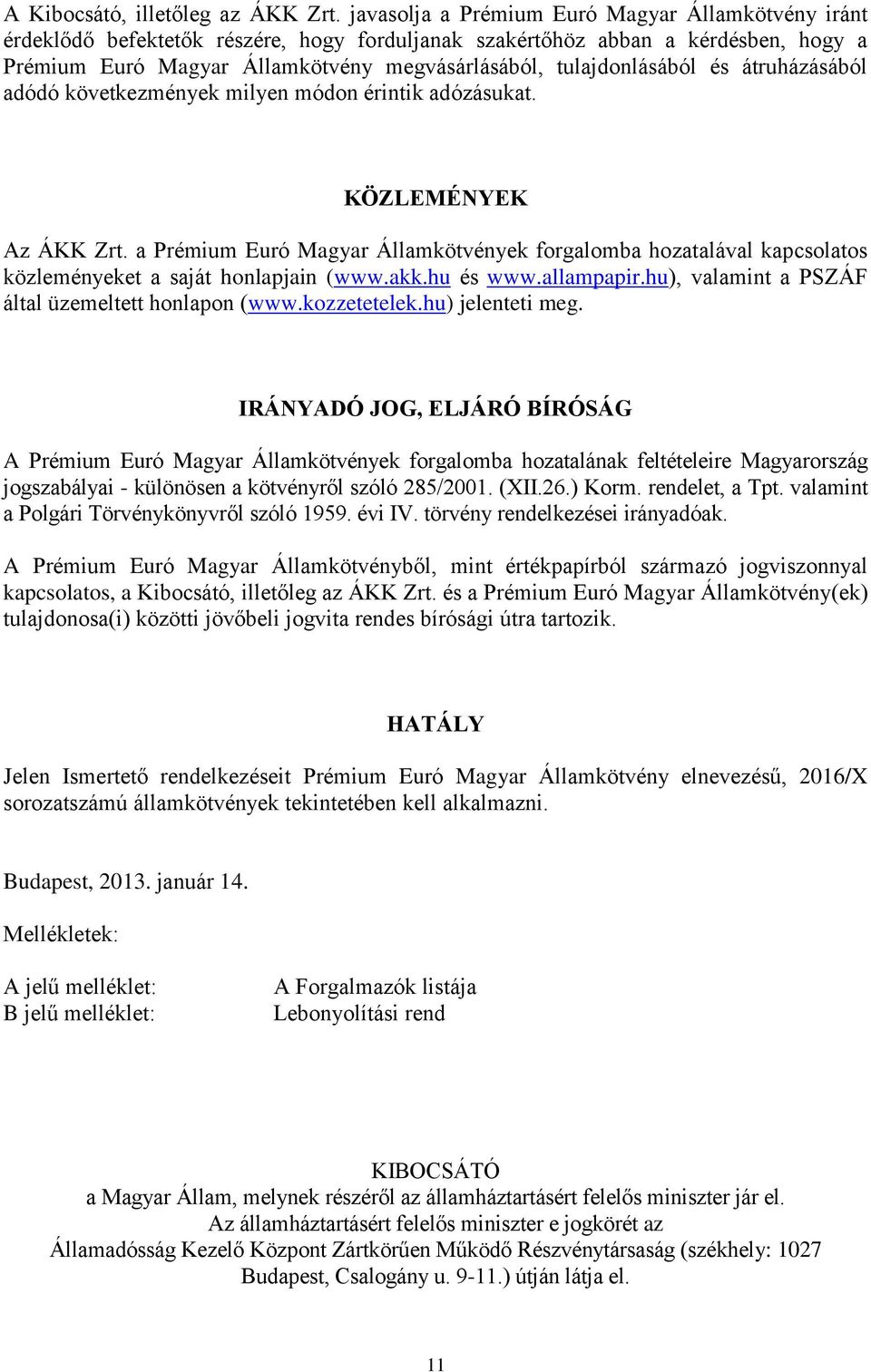 tulajdonlásából és átruházásából adódó következmények milyen módon érintik adózásukat. KÖZLEMÉNYEK Az ÁKK Zrt.