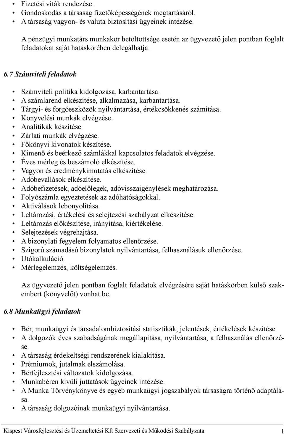 7 Számviteli feladatok Számviteli politika kidolgozása, karbantartása. A számlarend elkészítése, alkalmazása, karbantartása. Tárgyi- és forgóeszközök nyilvántartása, értékcsökkenés számítása.