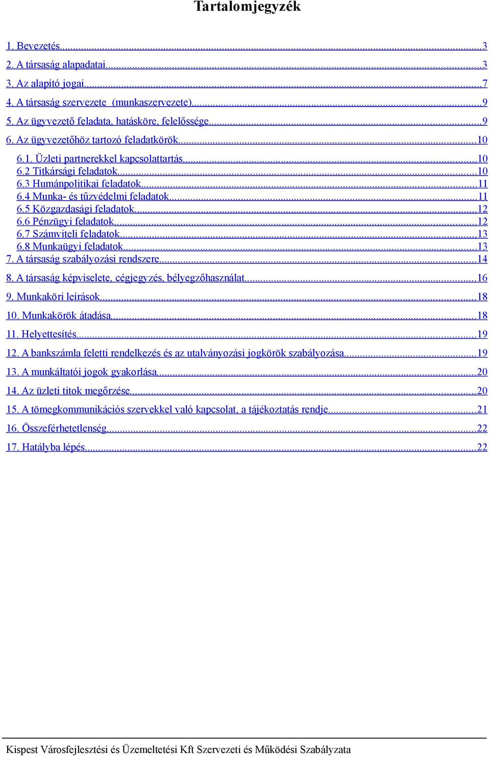 5 Közgazdasági feladatok...12 6.6 Pénzügyi feladatok...12 6.7 Számviteli feladatok...13 6.8 Munkaügyi feladatok...13 7. A társaság szabályozási rendszere...14 8.