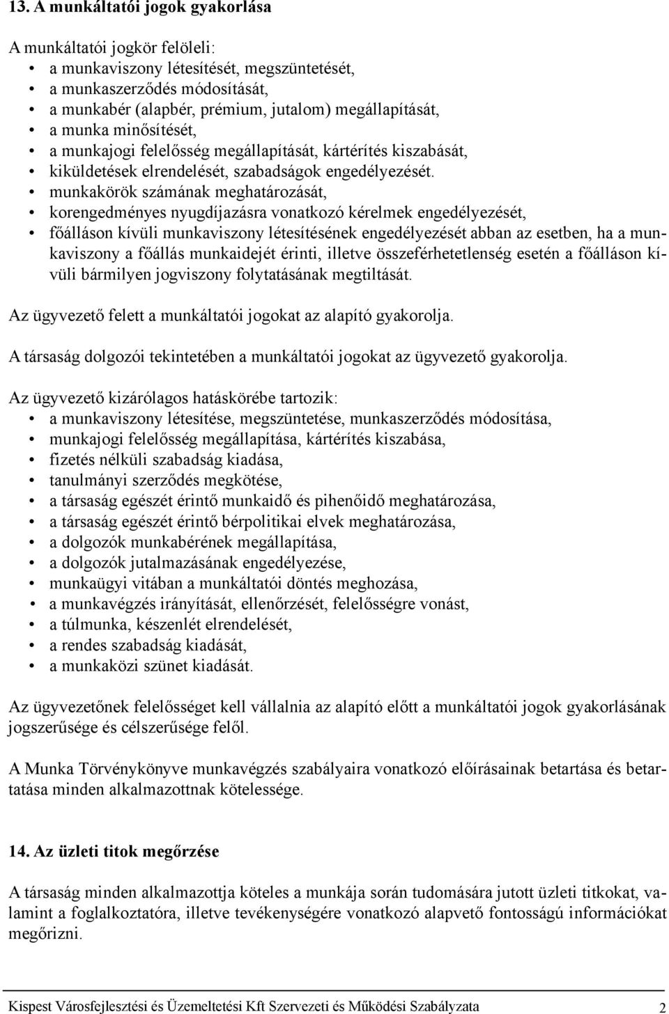 munkakörök számának meghatározását, korengedményes nyugdíjazásra vonatkozó kérelmek engedélyezését, főálláson kívüli munkaviszony létesítésének engedélyezését abban az esetben, ha a munkaviszony a