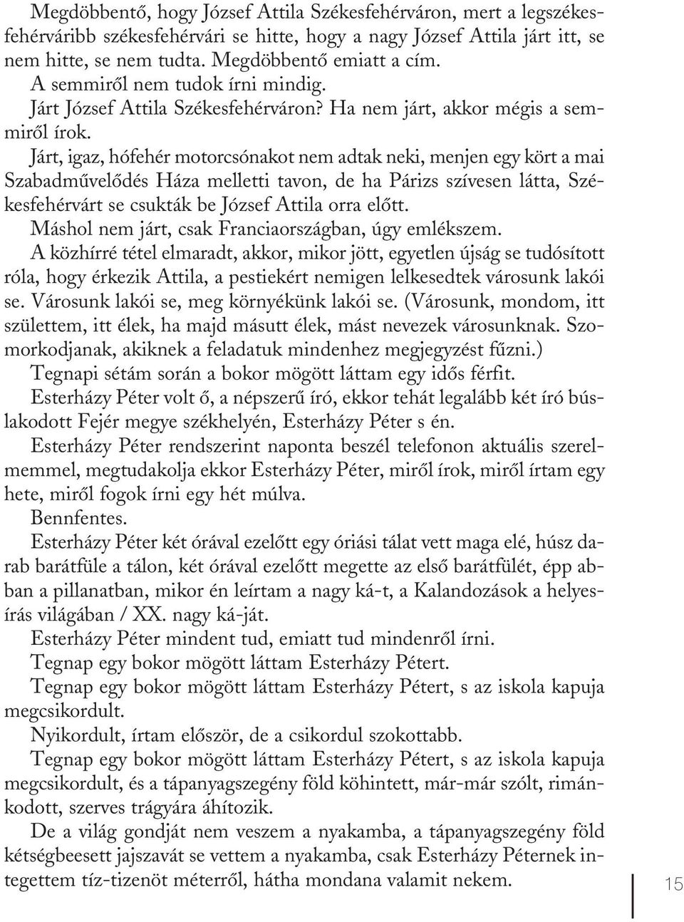 Járt, igaz, hófehér motorcsónakot nem adtak neki, menjen egy kört a mai Szabadművelődés Háza melletti tavon, de ha Párizs szívesen látta, Székesfehérvárt se csukták be József Attila orra előtt.