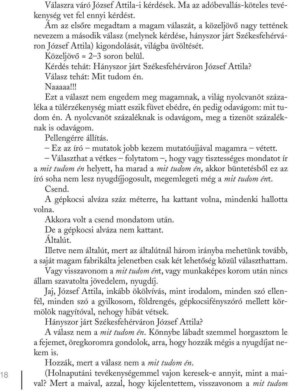 Közeljövő = 2 3 soron belül. Kérdés tehát: Hányszor járt Székesfehérváron József Attila? Válasz tehát: Mit tudom én. Naaaaa!