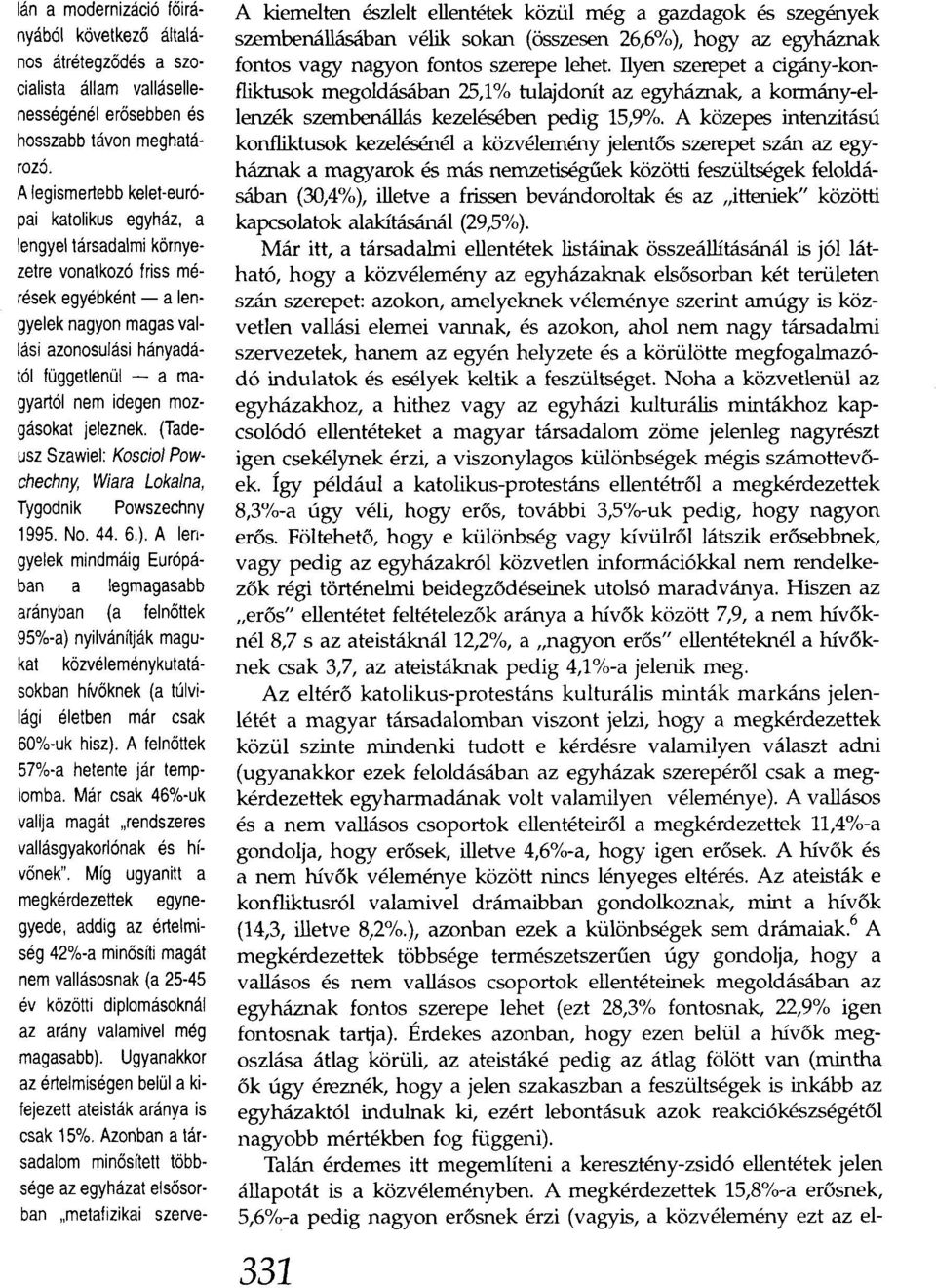 nem idegen mozgásokat jeleznek. (Tadeusz Szawiel: Koscio/ Powchechny, W/ara Loka/na, Tygodnik Powszechny 1995. No. 44. 6.).
