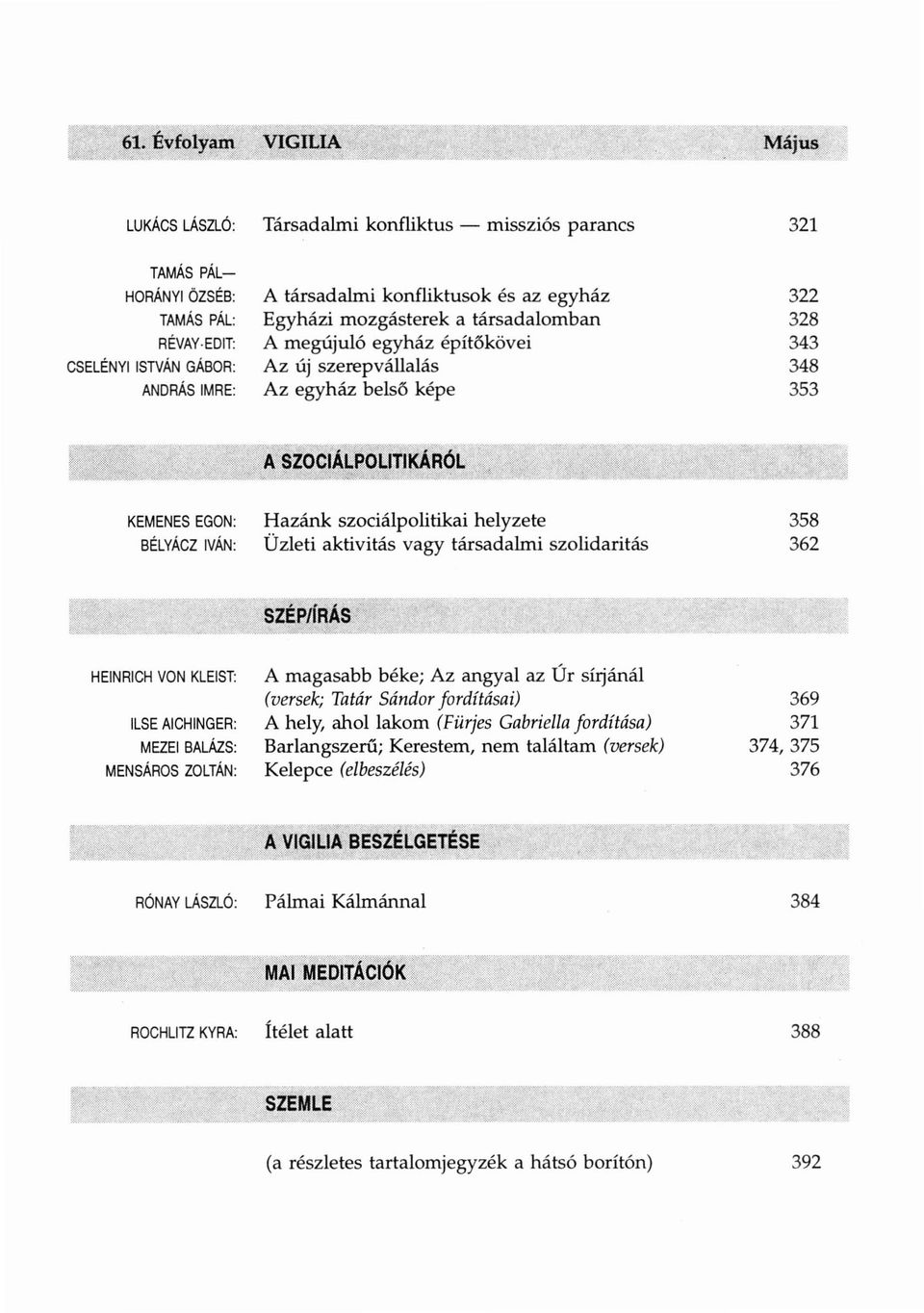 vagy társadalmi szolidaritás 358 362 HEINRICH VON KLEIST: ILSEAICHINGER: MEZEI BALÁZS: MENSÁROS ZOLTÁN: A magasabb béke; Az angyal az Úr sírjánál (versek; Tatár Sándorfordításai) A hely, ahol lakom