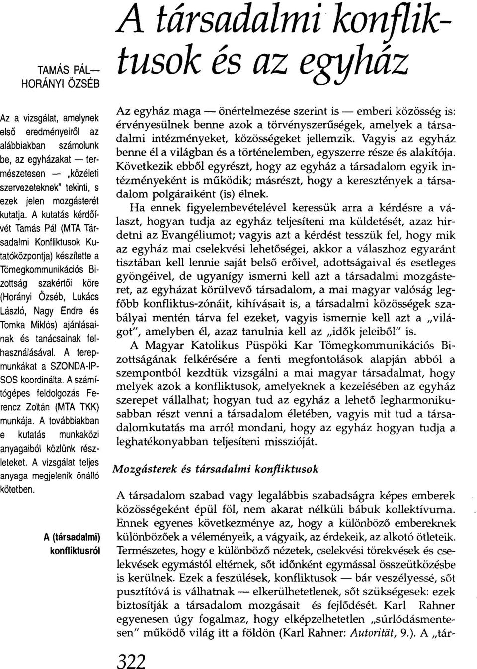 ajánlásainak és tanácsainak fel használásával. A terepmunkákat a SZONDA-IP SOS koordinálta. A számítógépes feldolgozás Ferencz Zoltán (MTA TKK) munkája.