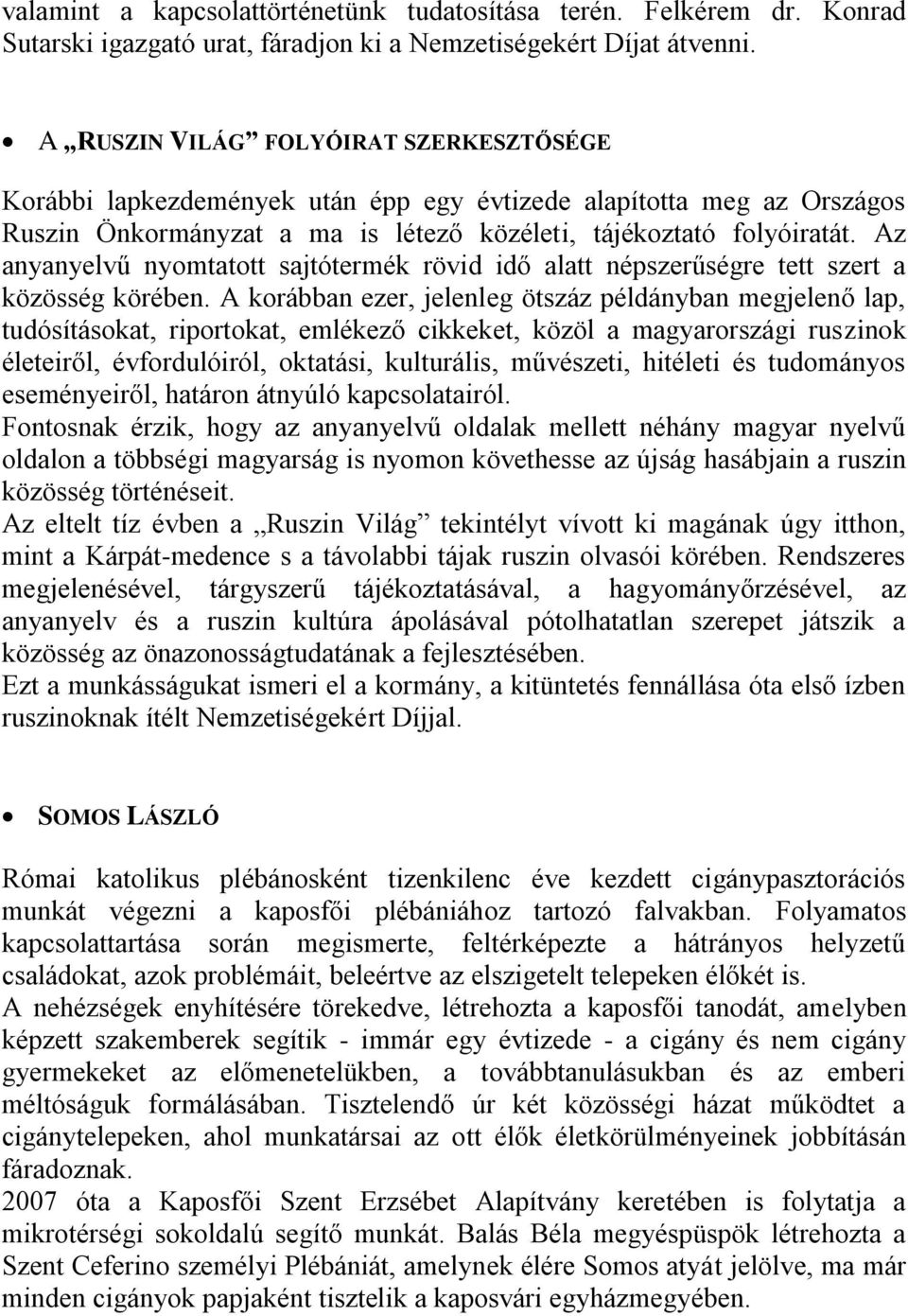 Az anyanyelvű nyomtatott sajtótermék rövid idő alatt népszerűségre tett szert a közösség körében.