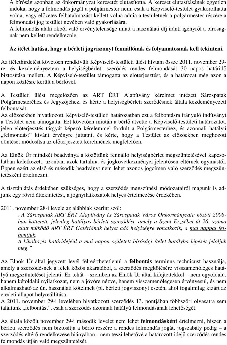 polgármester részére a felmondási jog testület nevében való gyakorlására. A felmondás alaki okból való érvénytelensége miatt a használati díj iránti igényrıl a bíróságnak nem kellett rendelkeznie.