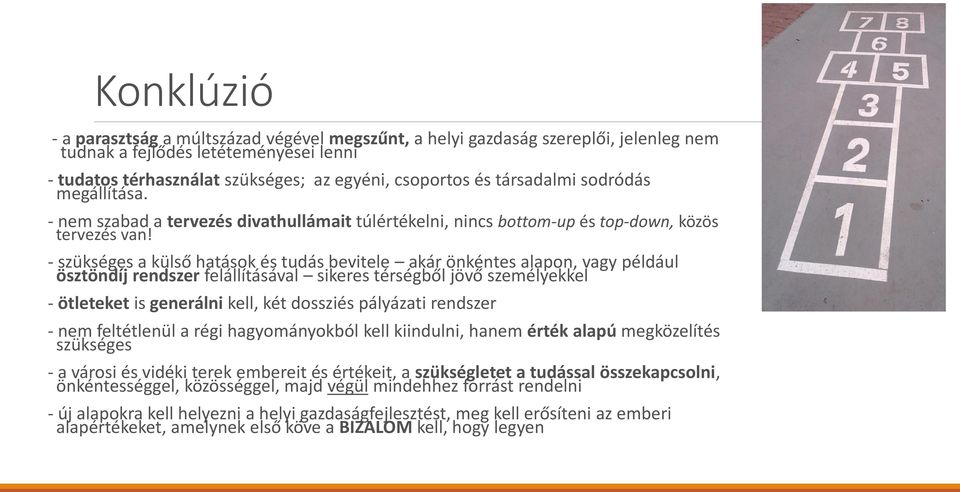 - szükséges a külső hatások és tudás bevitele akár önkéntes alapon, vagy például ösztöndíj rendszer felállításával sikeres térségből jövő személyekkel - ötleteket is generálni kell, két dossziés