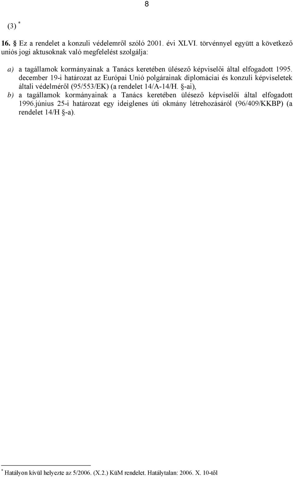 1995. december 19-i határozat az Európai Unió polgárainak diplomáciai és konzuli képviseletek általi védelméről (95/553/EK) (a rendelet 14/A-14/H.