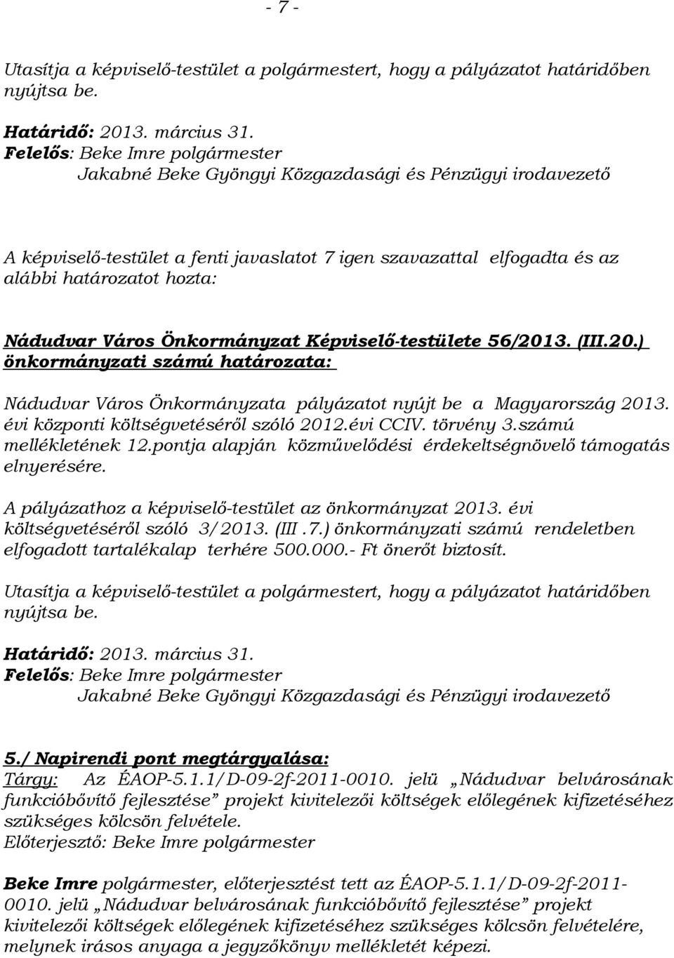 Város Önkormányzat Képviselő-testülete 56/2013. (III.20.) önkormányzati számú határozata: Nádudvar Város Önkormányzata pályázatot nyújt be a Magyarország 2013.