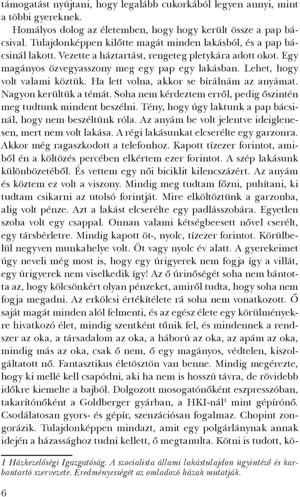 Lehet, hogy volt valami köztük. Ha lett volna, akkor se bírálnám az anyámat. Nagyon kerültük a témát. Soha nem kérdeztem erről, pedig őszintén meg tudtunk mindent beszélni.