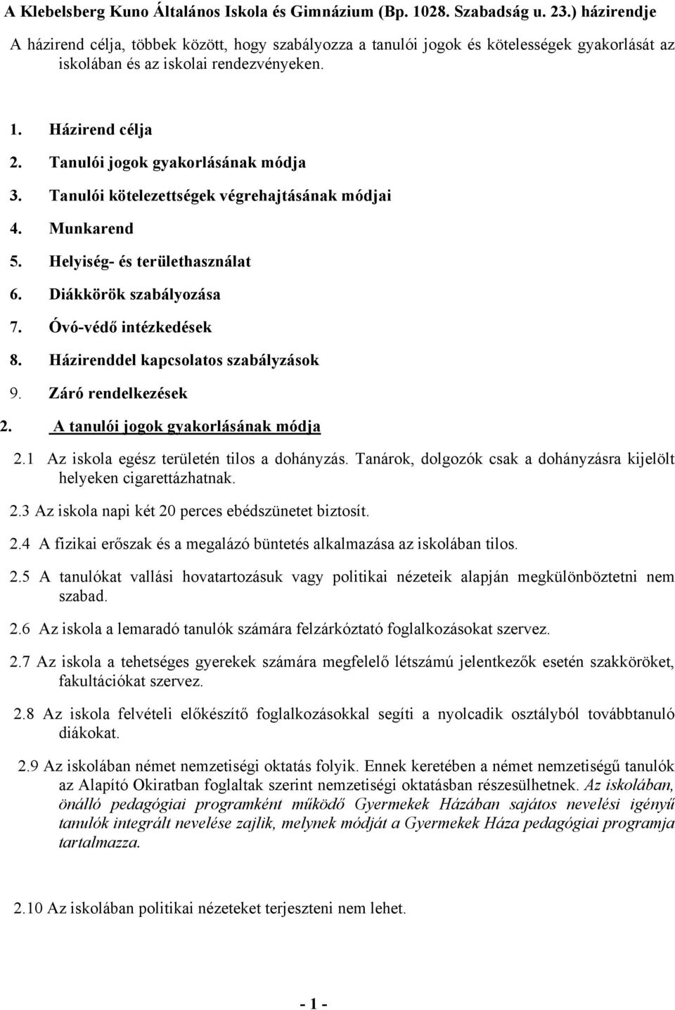 Tanulói jogok gyakorlásának módja 3. Tanulói kötelezettségek végrehajtásának módjai 4. Munkarend 5. Helyiség- és területhasználat 6. Diákkörök szabályozása 7. Óvó-védő intézkedések 8.