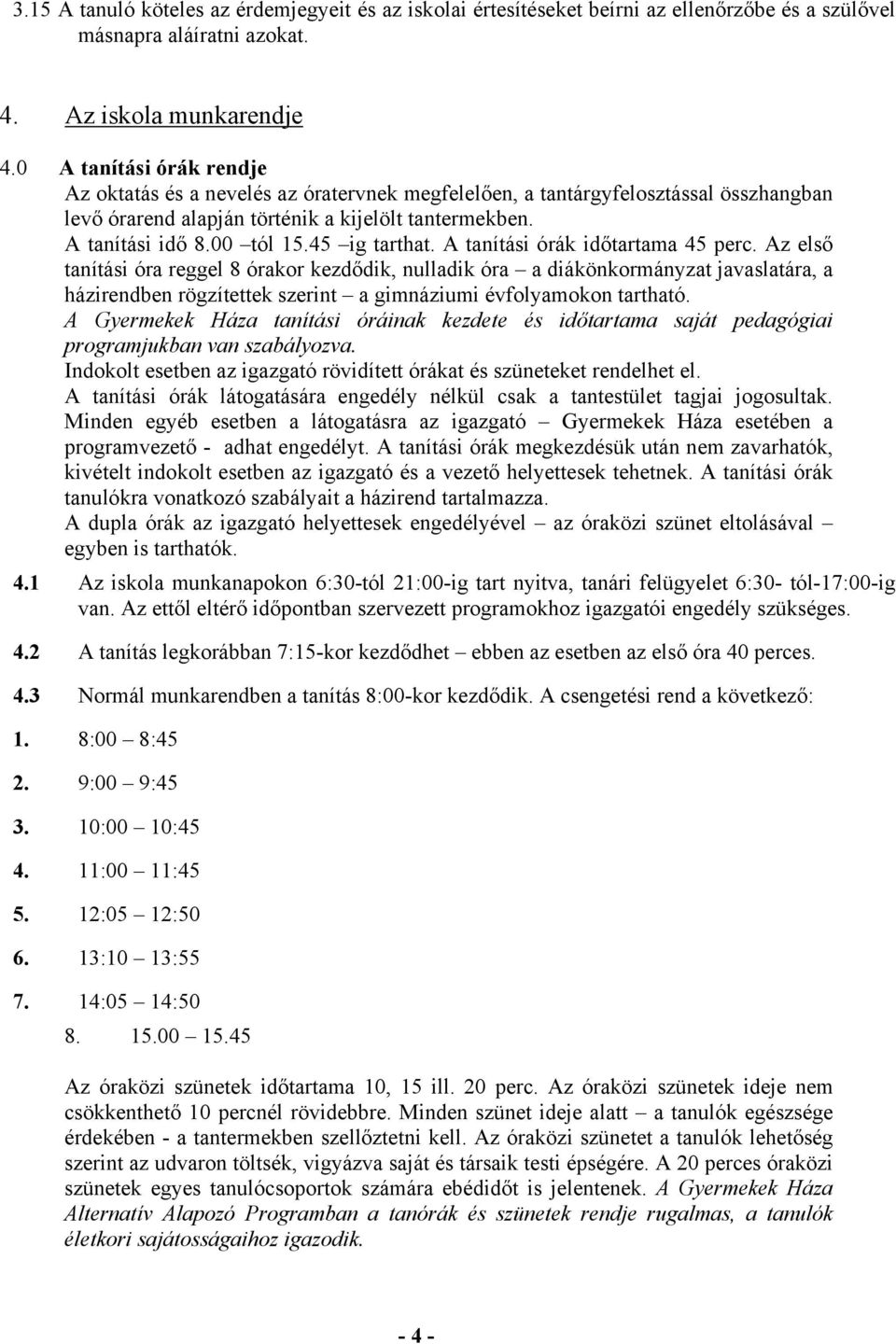 45 ig tarthat. A tanítási órák időtartama 45 perc.