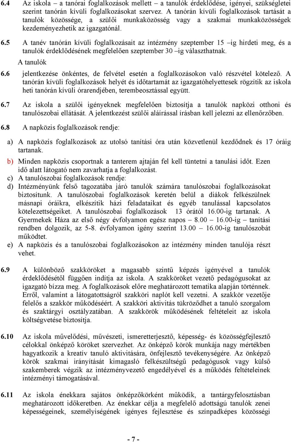 5 A tanév tanórán kívüli foglalkozásait az intézmény szeptember 15 ig hirdeti meg, és a tanulók érdeklődésének megfelelően szeptember 30 ig választhatnak. A tanulók 6.