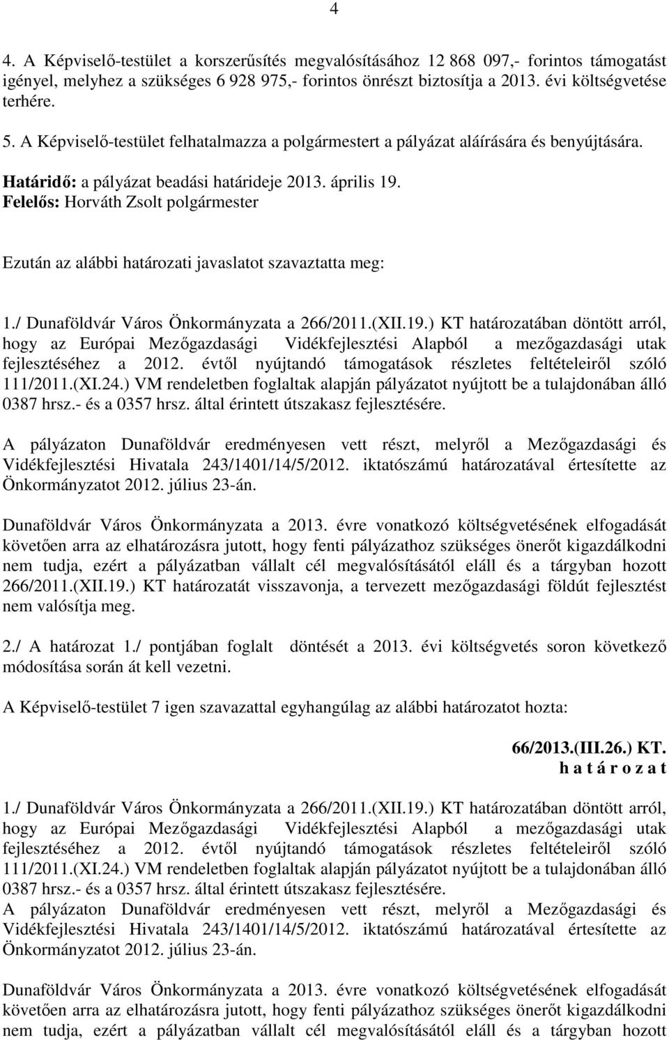 Felelős: Horváth Zsolt polgármester Ezután az alábbi határozati javaslatot szavaztatta meg: 1./ Dunaföldvár Város Önkormányzata a 266/2011.(XII.19.