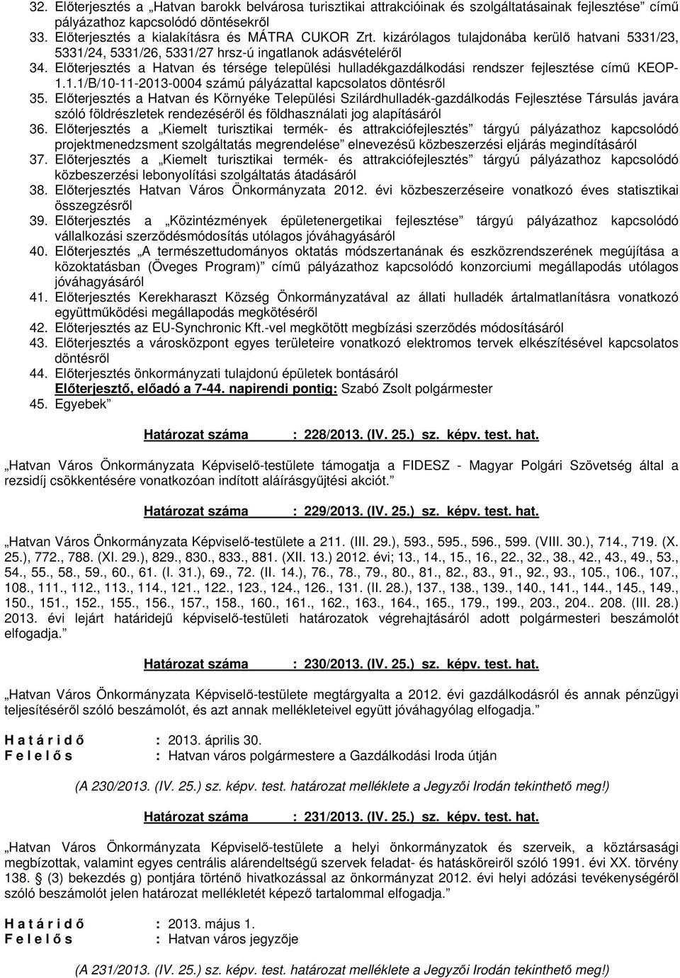 Előterjesztés a Hatvan és térsége települési hulladékgazdálkodási rendszer fejlesztése című KEOP- 1.1.1/B/10-11-2013-0004 számú pályázattal kapcsolatos döntésről 35.