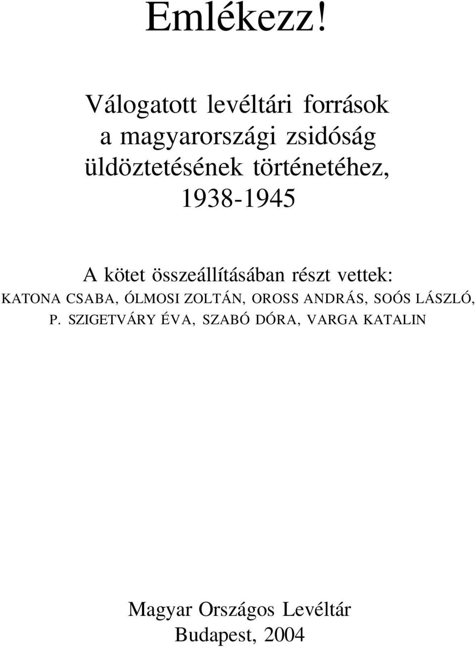 történetéhez, 1938-1945 A kötet összeállításában részt vettek: KATONA