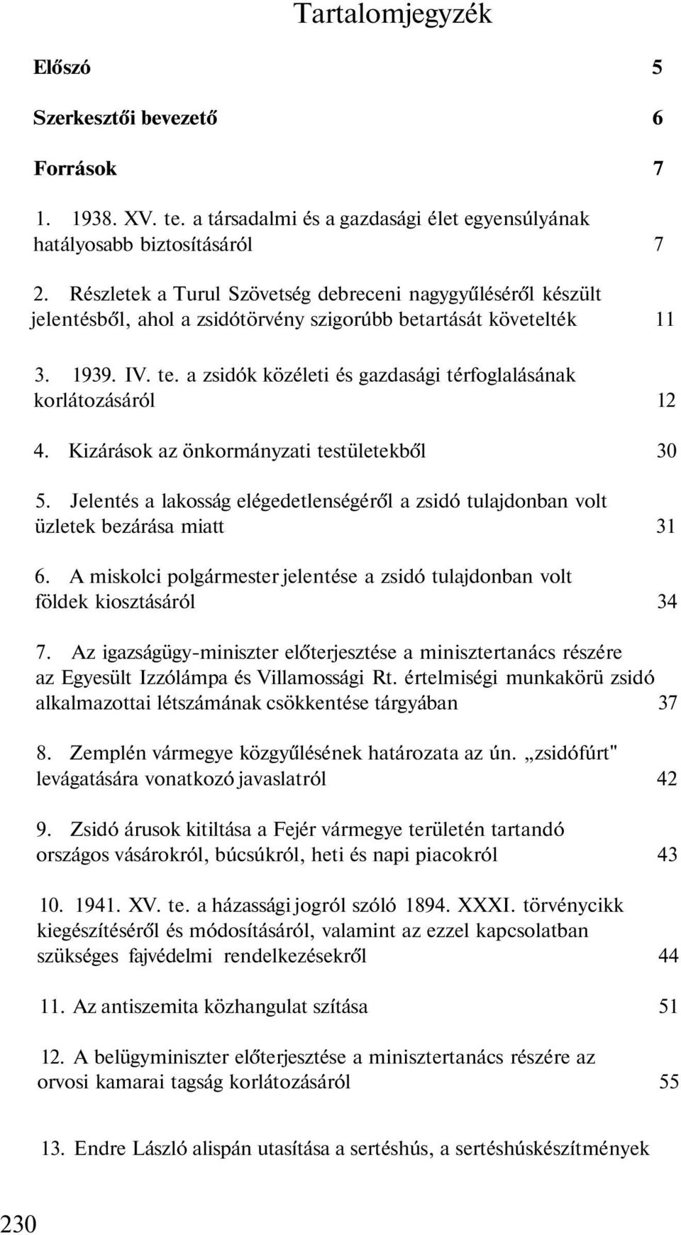 a zsidók közéleti és gazdasági térfoglalásának korlátozásáról 12 4. Kizárások az önkormányzati testületekből 30 5.