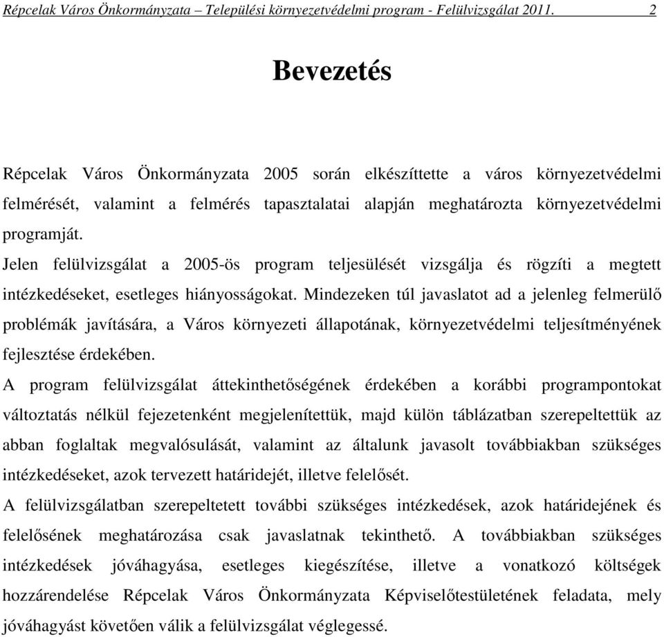 Jelen felülvizsgálat a 2005-ös program teljesülését vizsgálja és rögzíti a megtett intézkedéseket, esetleges hiányosságokat.