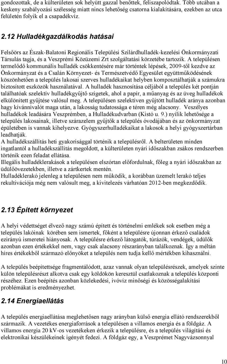 12 Hulladékgazdálkodás hatásai Felsőös az Észak-Balatoni Regionális Települési Sziládhulladék-kezelési Önkományzati Tásulás tagja, és a Veszpémi Közüzemi Zt szolgáltatási közetébe tatozik.