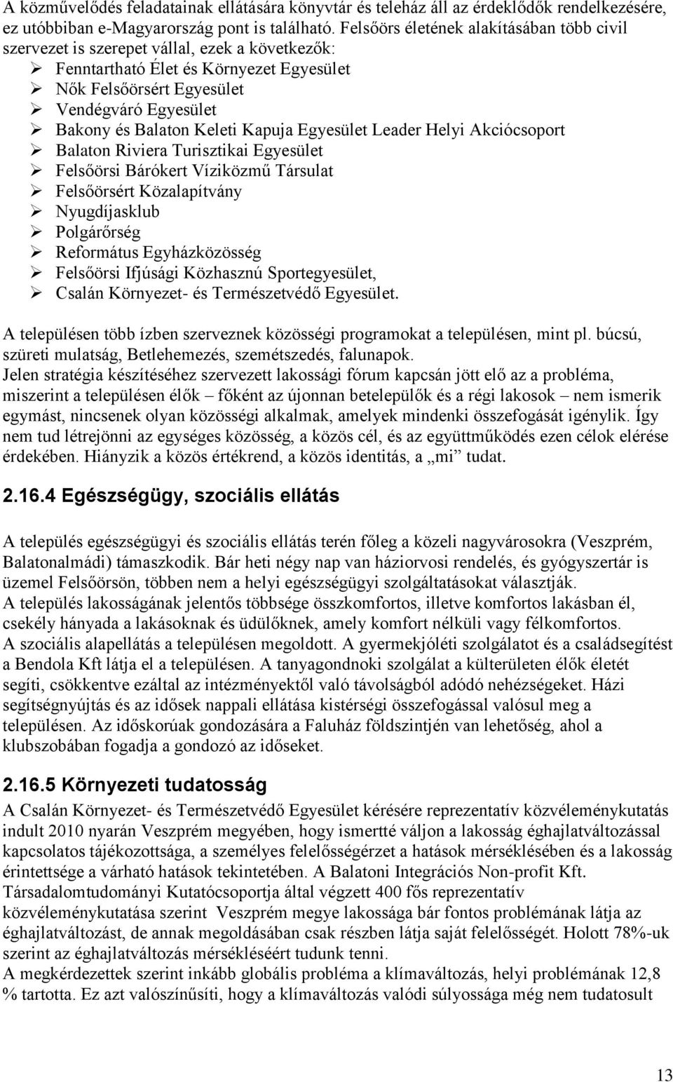 Kapuja Egyesület Leade Helyi Akciócsopot Balaton Riviea Tuisztikai Egyesület Felsőösi Báóket Víziközmű Tásulat Felsőösét Közalapítvány Nyugdíjasklub Polgáőség Refomátus Egyházközösség Felsőösi